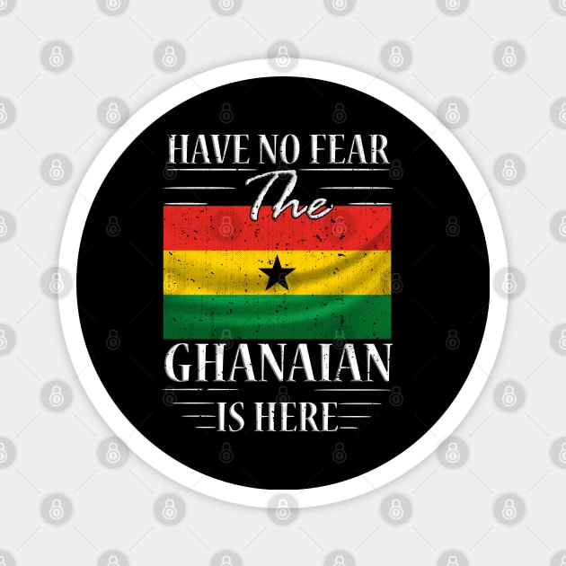 Have No Fear The Ghanaian Is Here Magnet by silvercoin